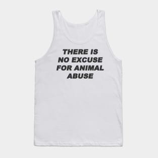 there is no excuse for animal abuse Tank Top